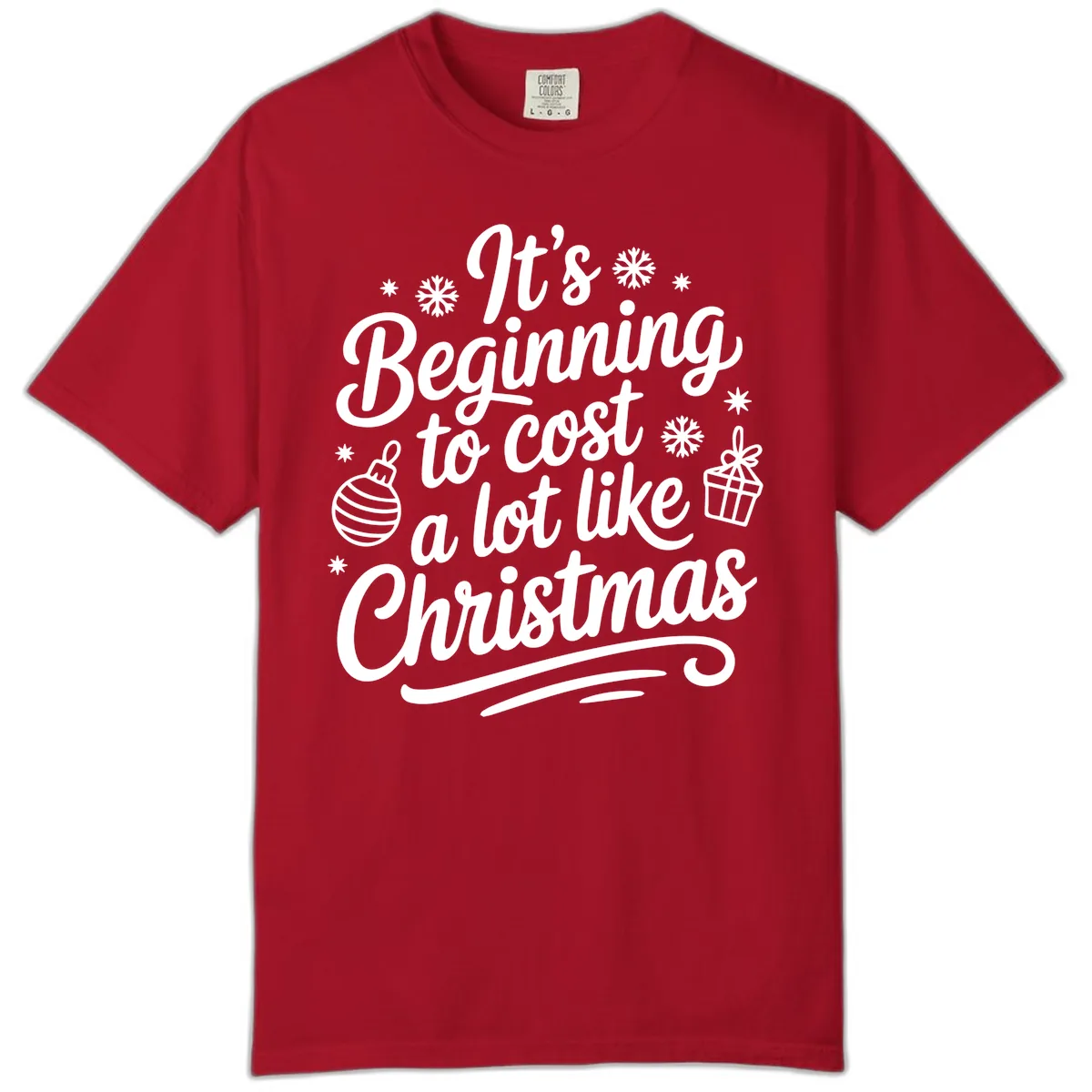 It's Beginning to Cost Like Christmas Comfort Color in Red