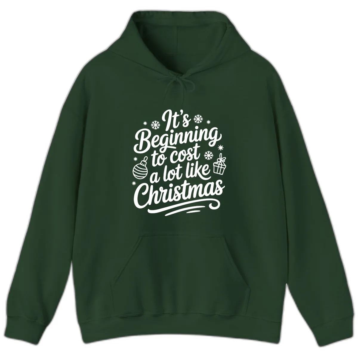 It's Beginning to Cost Like Christmas Hoodie in Forest Green