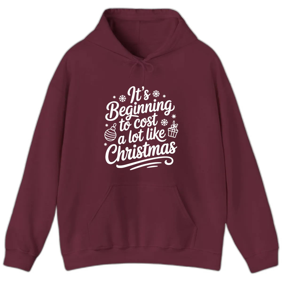 It's Beginning to Cost Like Christmas Hoodie in Maroon