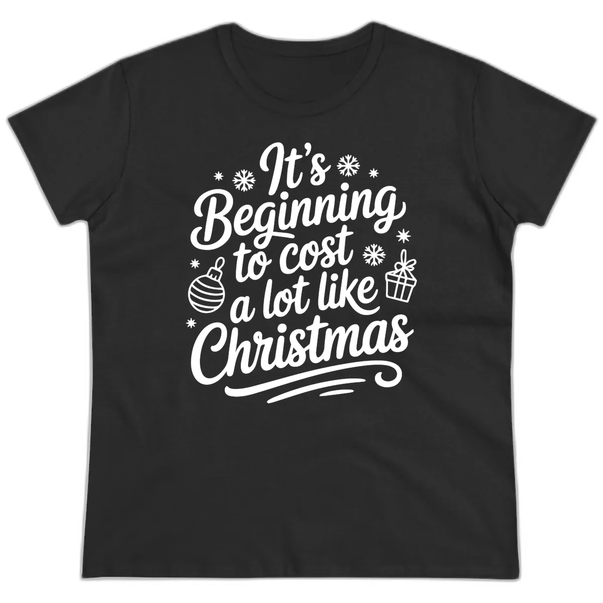 It's Beginning to Cost Like Christmas Ladies Tee in Black