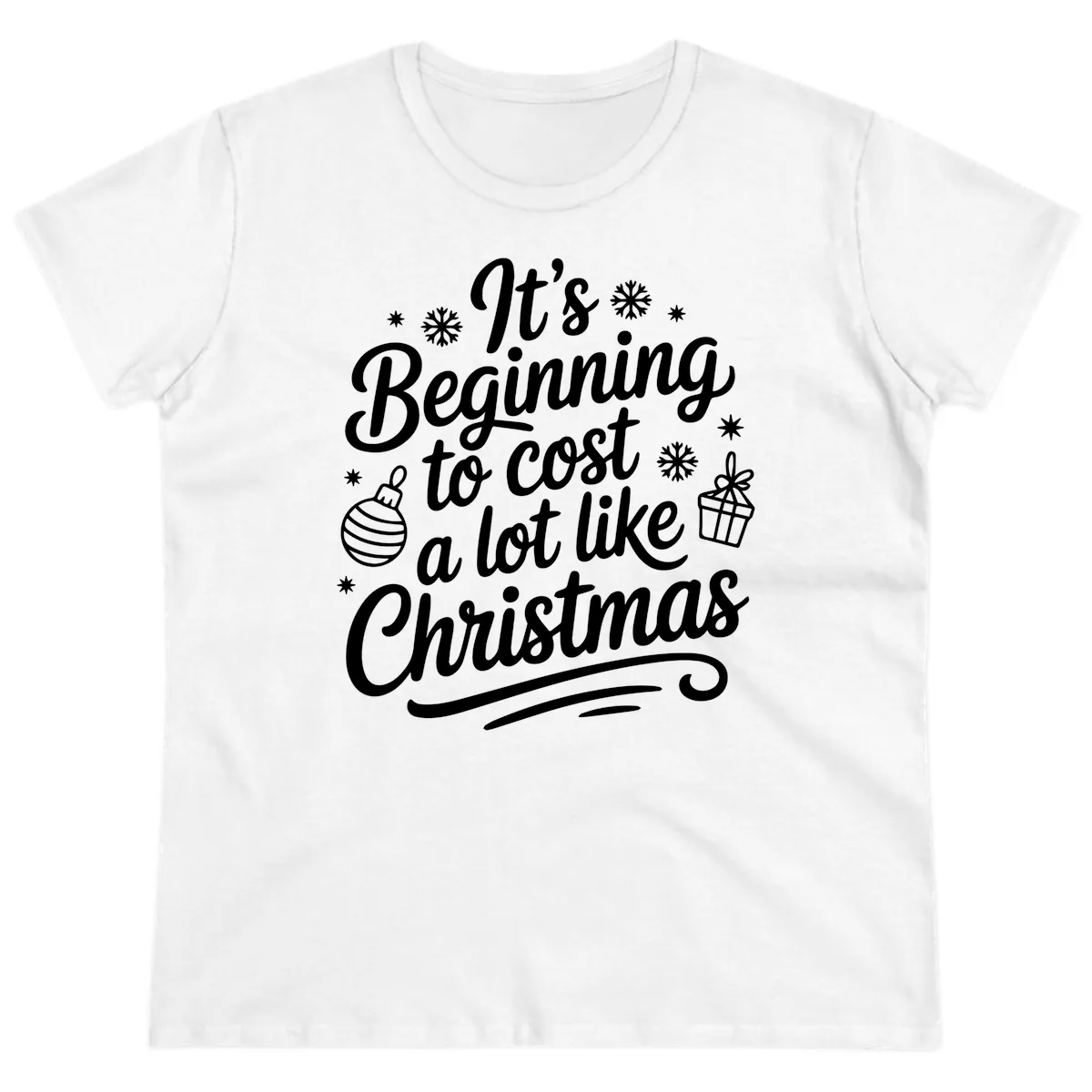 It's Beginning to Cost Like Christmas Ladies Tee in White
