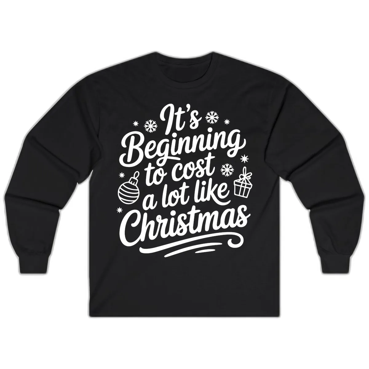 It's Beginning to Cost Like Christmas Long Sleeve in Black