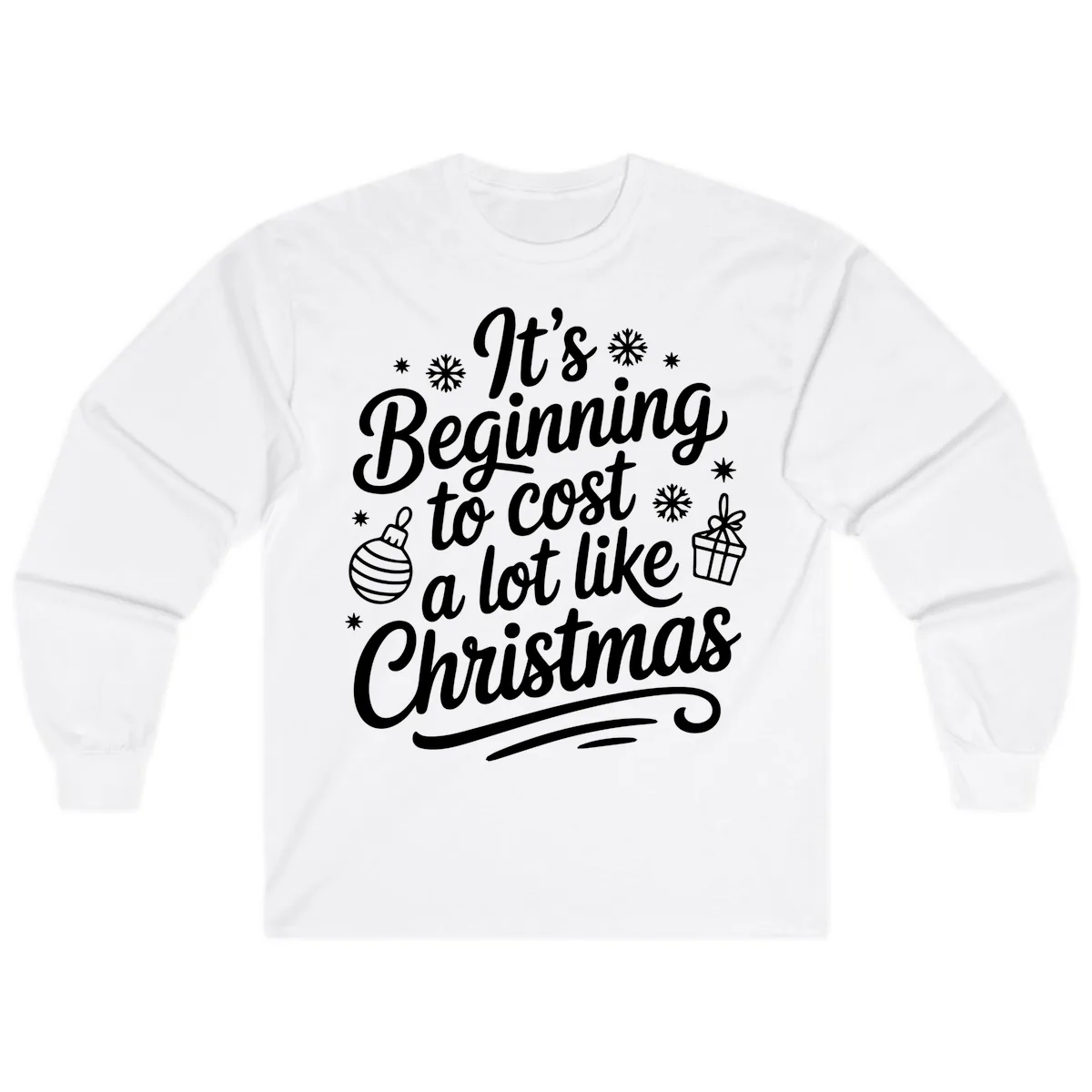 It's Beginning to Cost Like Christmas Long Sleeve in White