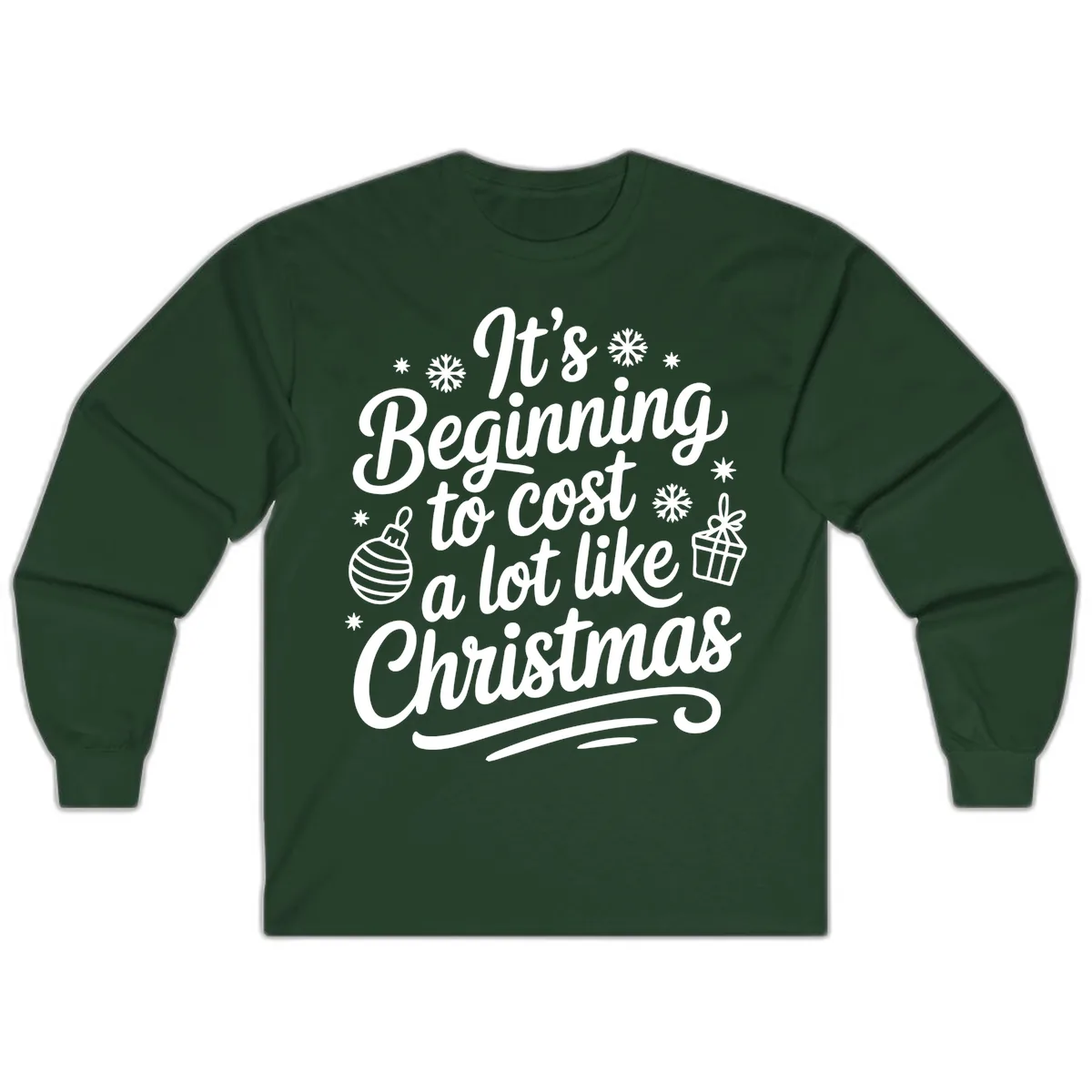 It's Beginning to Cost Like Christmas Long Sleeve in Forest Green