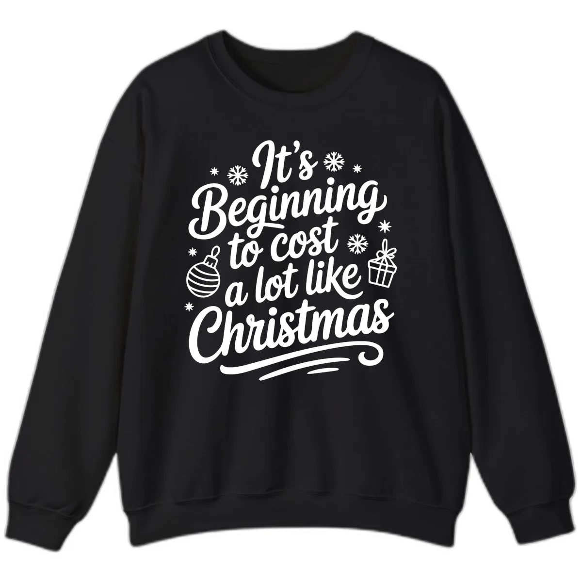 It's Beginning to Cost Like Christmas Sweatshirt in Black