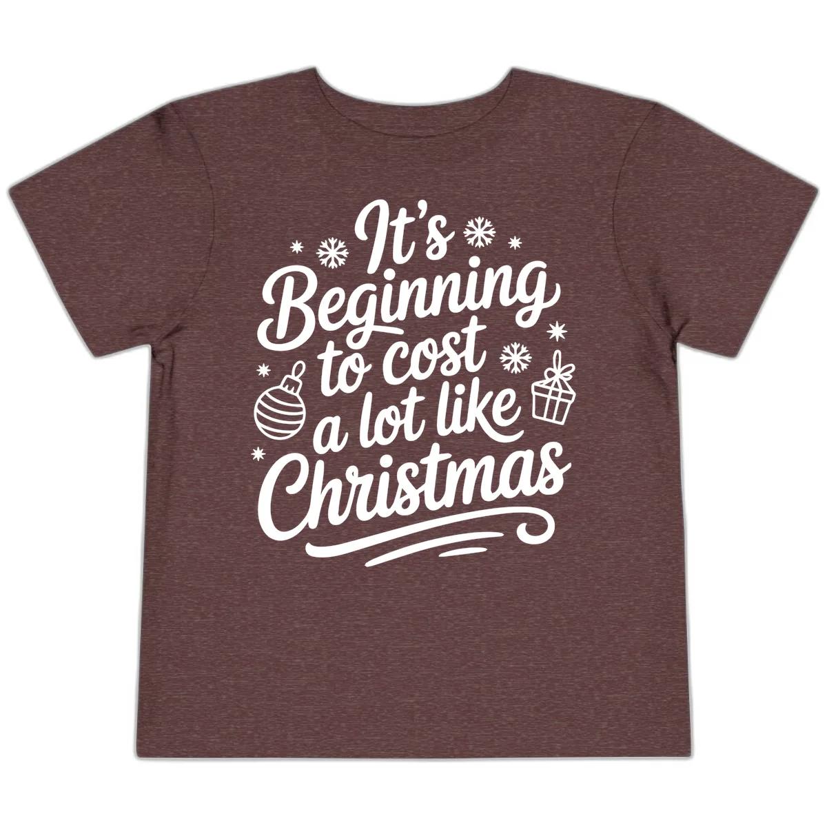 It's Beginning to Cost Like Christmas Toddler T-Shirt in Heather Maroon