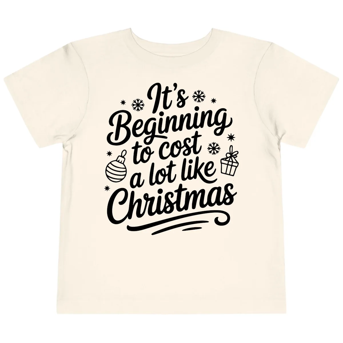 It's Beginning to Cost Like Christmas Toddler T-Shirt in Natural