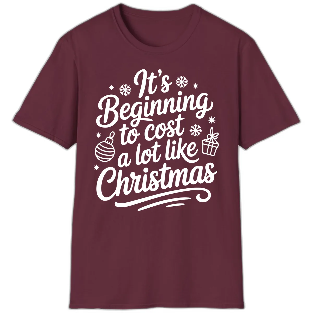 It's Beginning to Cost Like Christmas T-Shirt in Maroon
