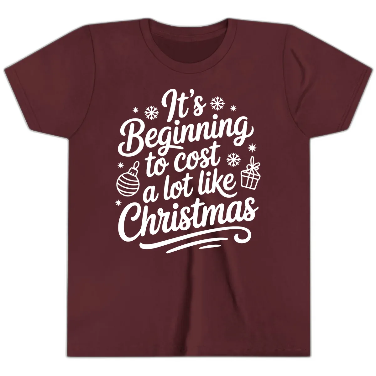 It's Beginning to Cost Like Christmas Youth T-Shirt in Maroon