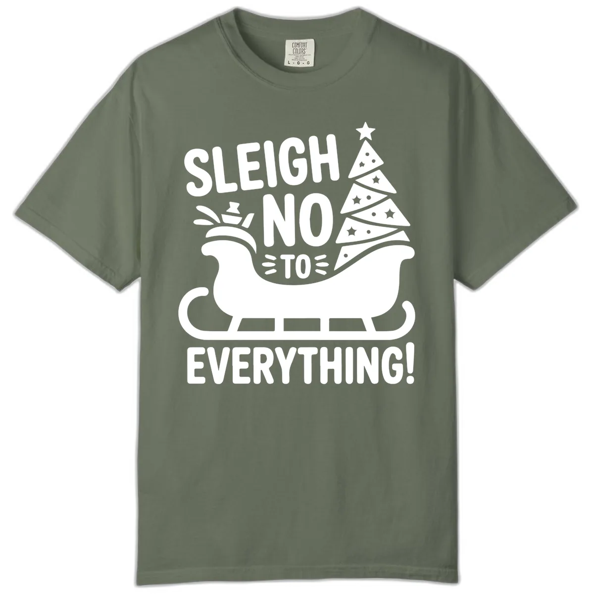 Sleigh No To Everything Graphic Comfort Color in Moss