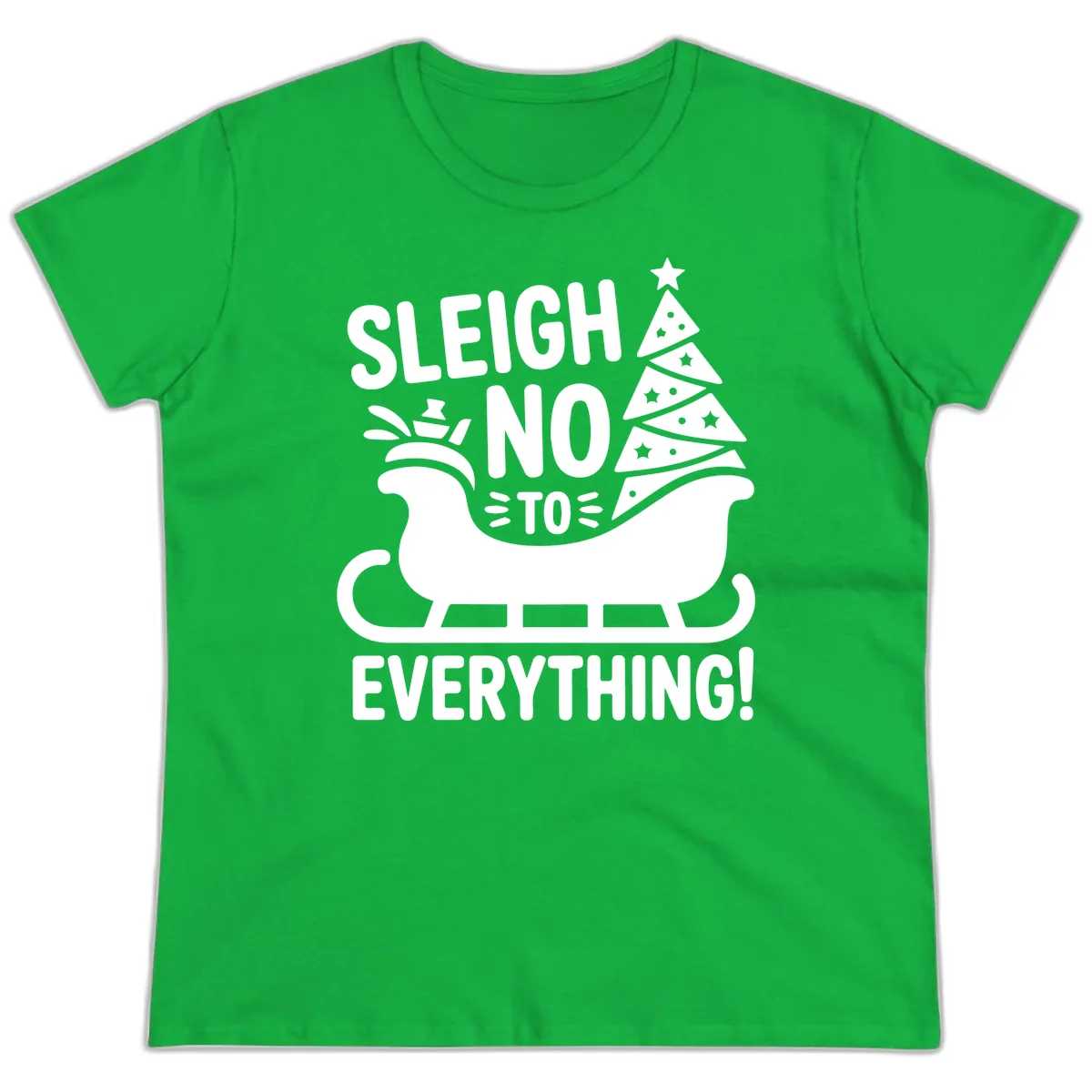 Sleigh No To Everything Graphic Ladies Tee in Irish Green