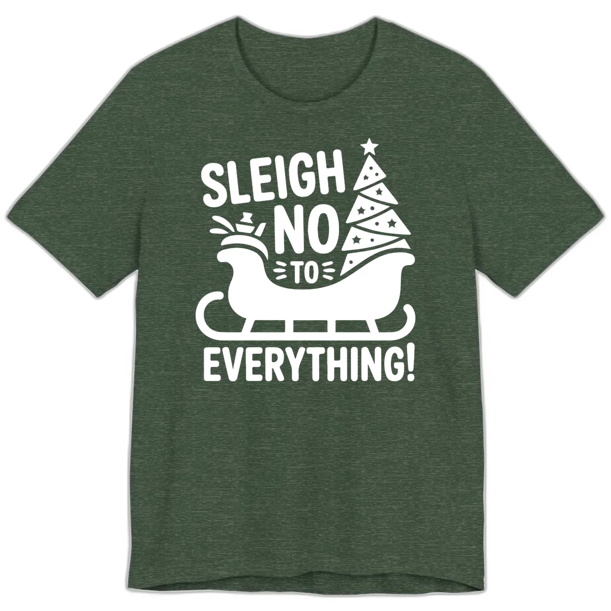 Sleigh No To Everything Graphic Premium T-Shirt in Heather Forest