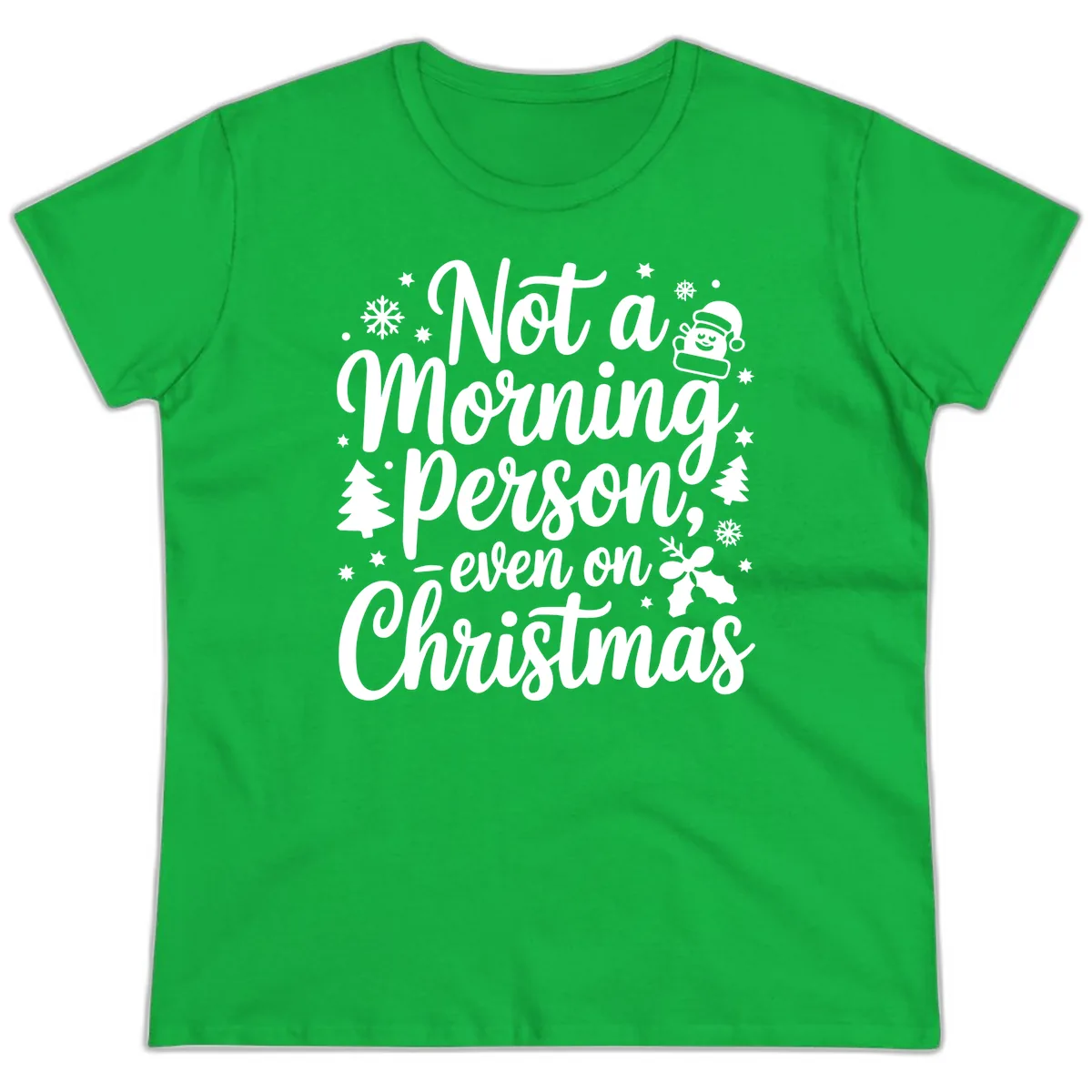 Not A Morning Person On Christmas Ladies Tee in Irish Green