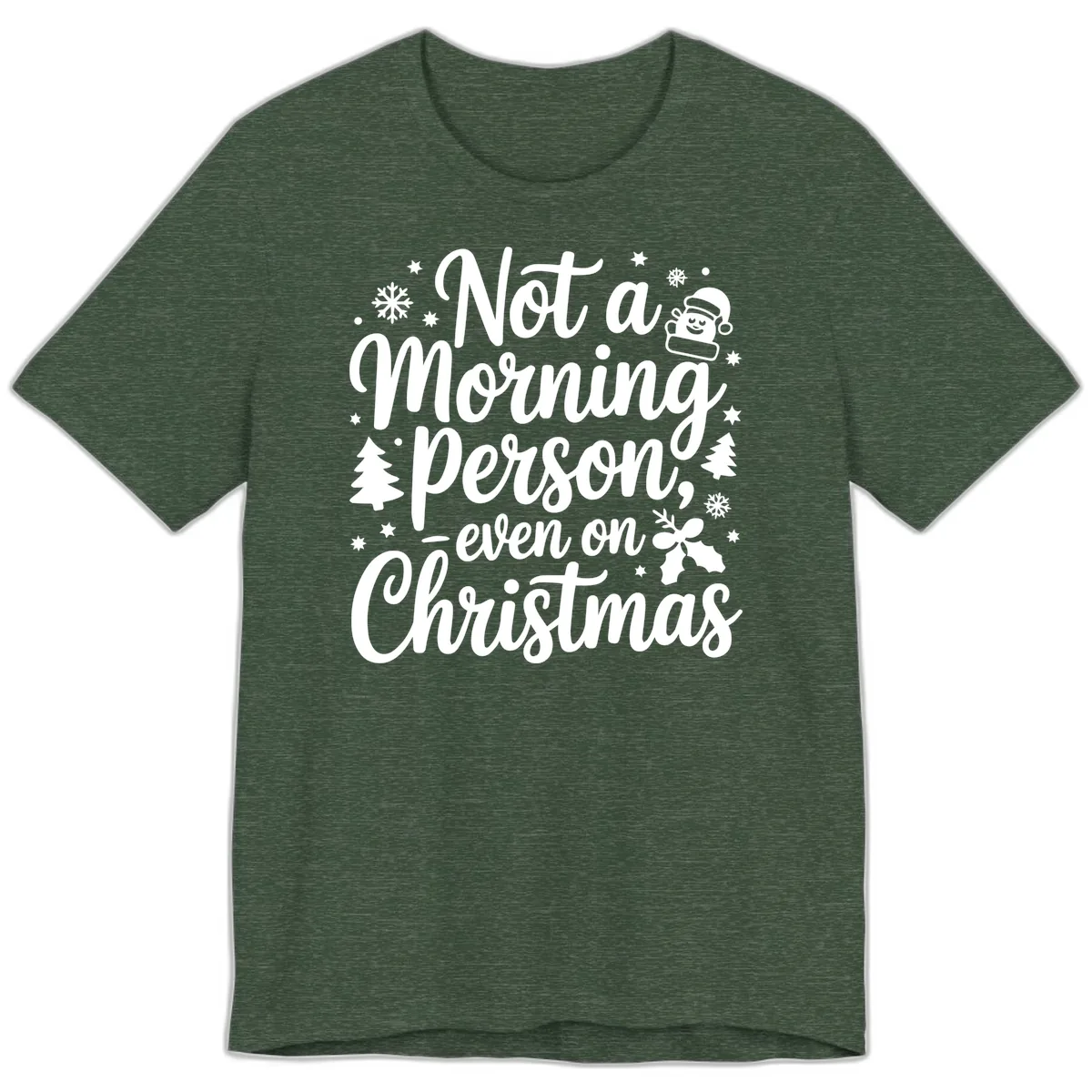 Not A Morning Person On Christmas Premium T-Shirt in Heather Forest