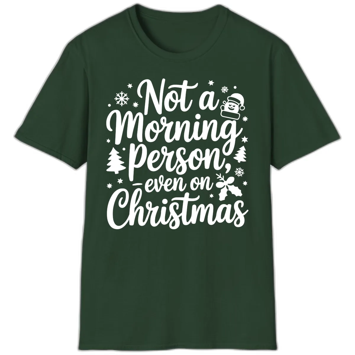 Not A Morning Person On Christmas T-Shirt in Forest Green