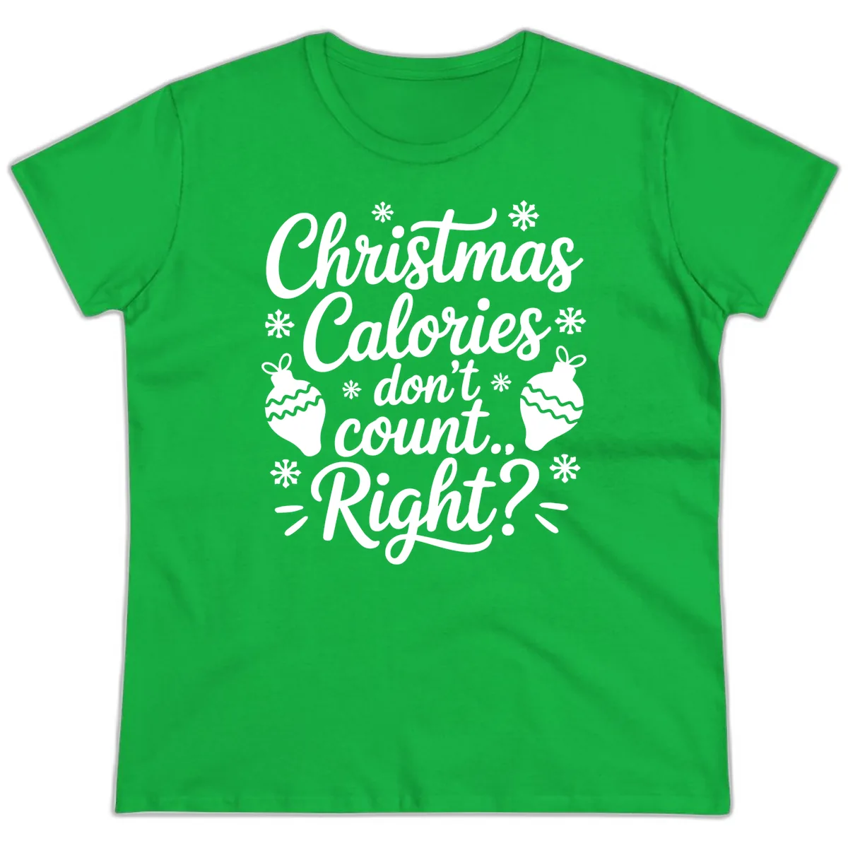 Christmas Calories Don't Count Right Ladies Tee in Irish Green
