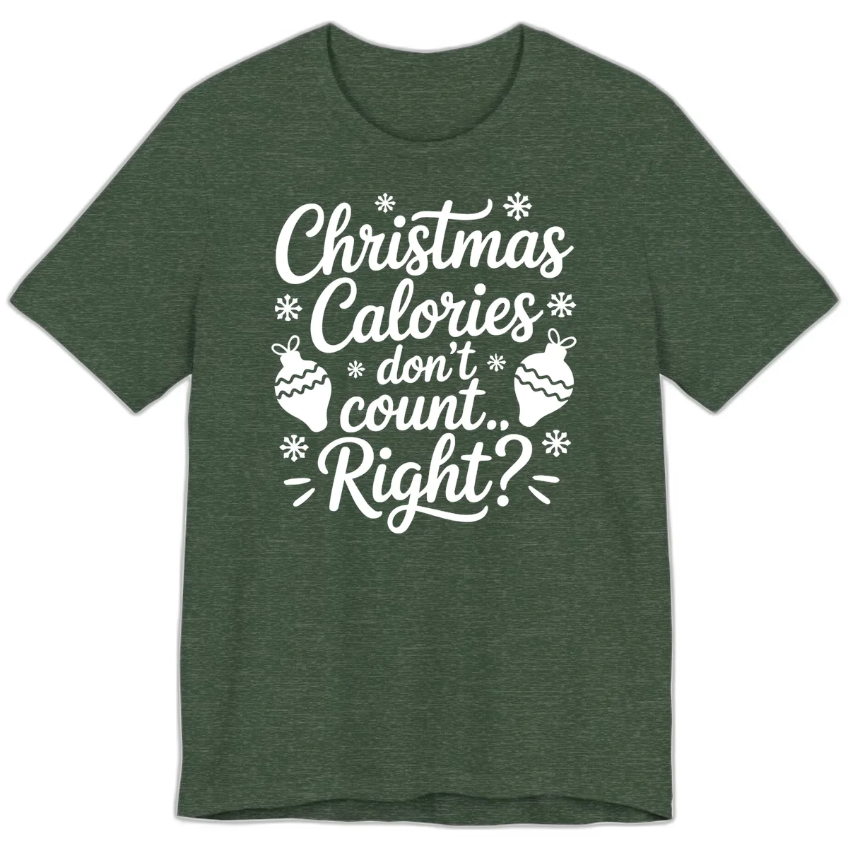 Christmas Calories Don't Count Right Premium T-Shirt in Heather Forest