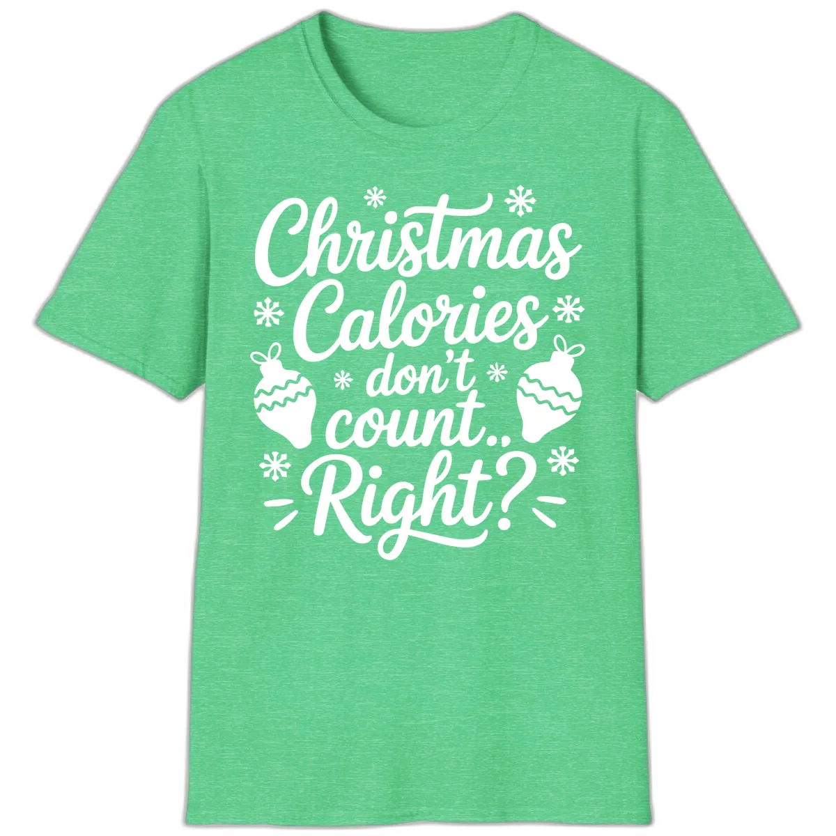 Christmas Calories Don't Count Right T-Shirt in Heather Irish Green