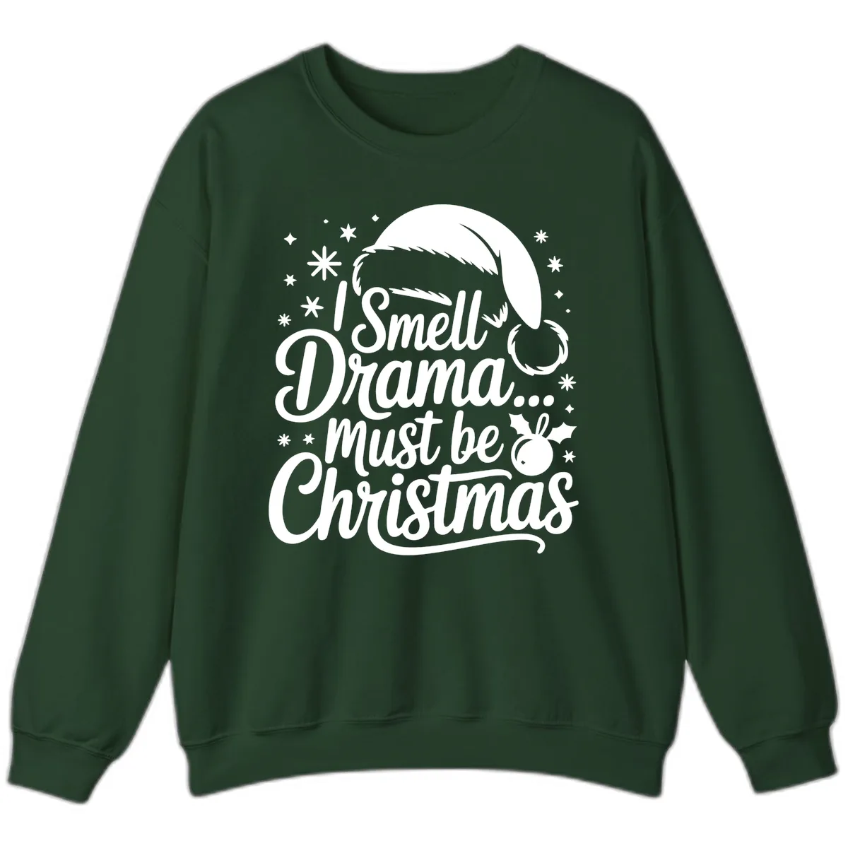 I Smell Drama Must Be Christmas Sweatshirt in Forest Green