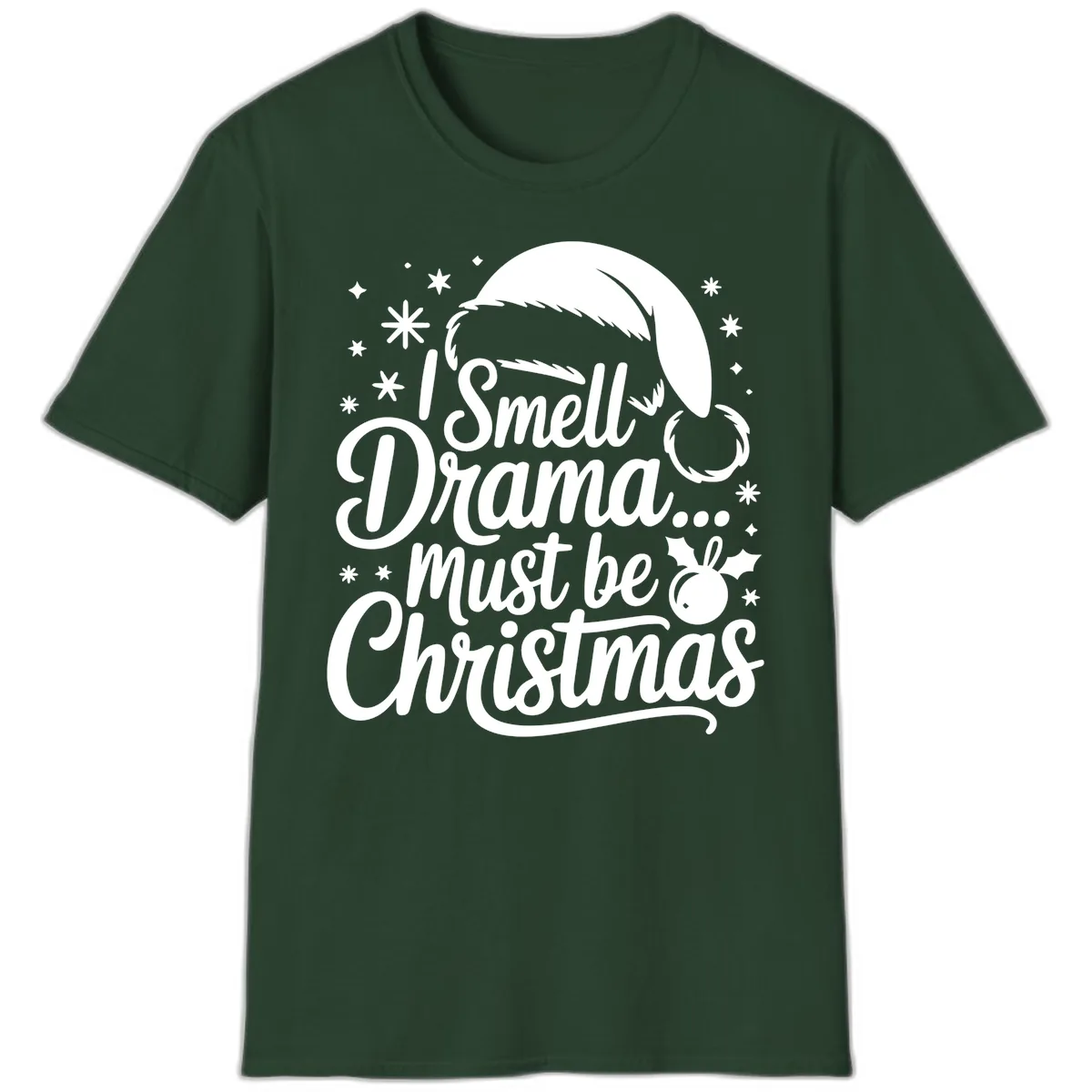 I Smell Drama Must Be Christmas T-Shirt in Forest Green