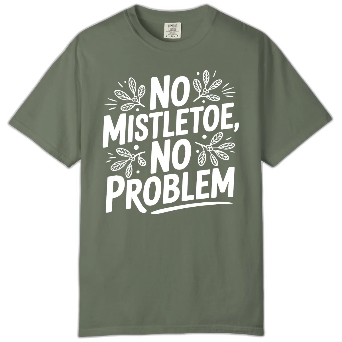 No Mistletoe No Problem Typography Comfort Color in Moss