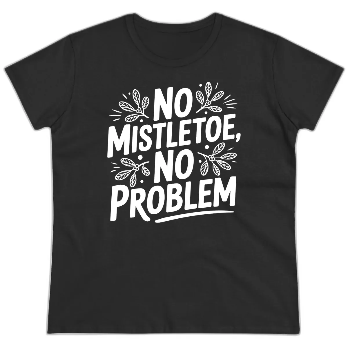 No Mistletoe No Problem Typography Ladies Tee in Black