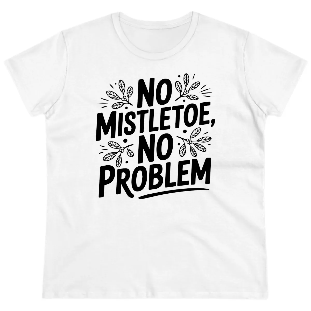 No Mistletoe No Problem Typography Ladies Tee in White