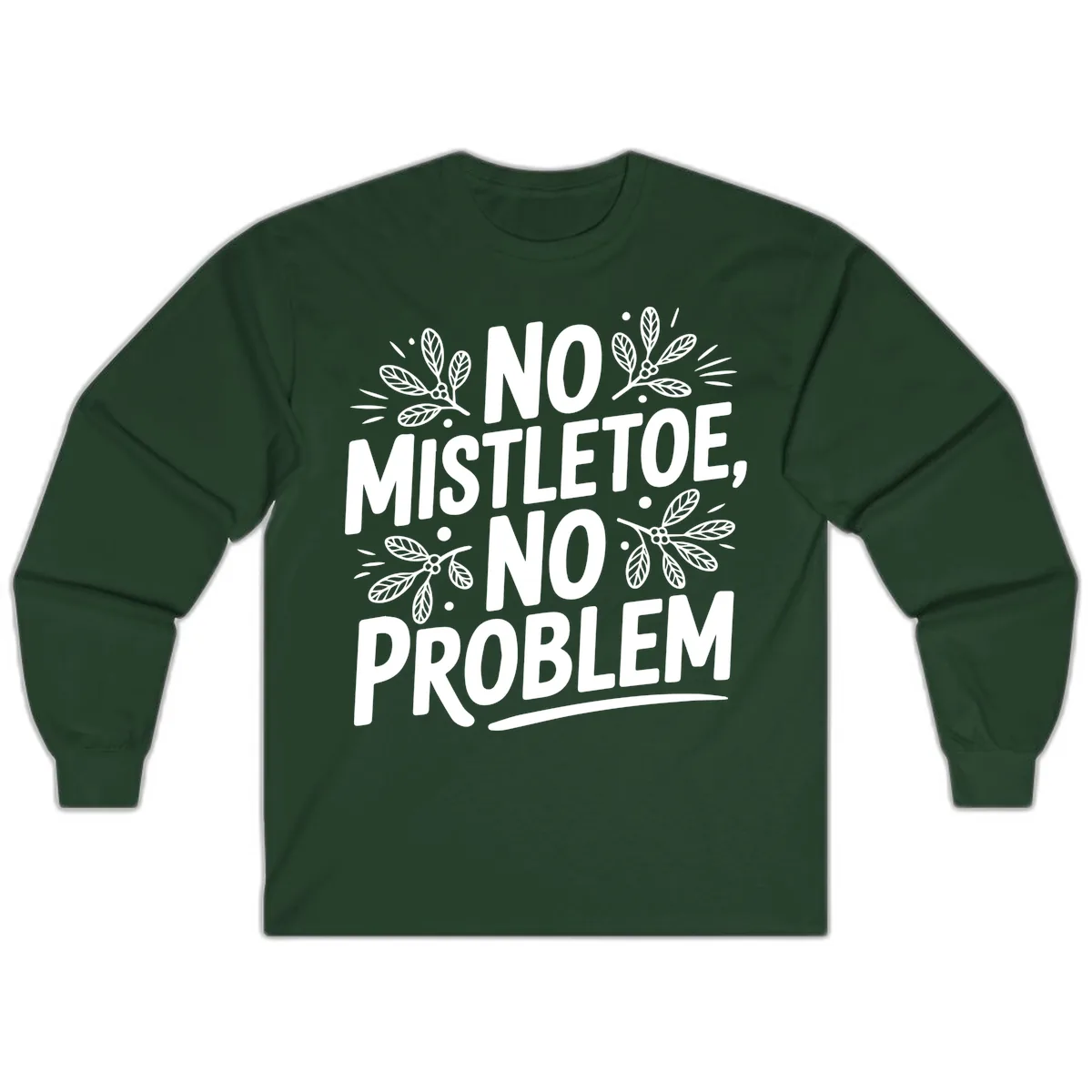 No Mistletoe No Problem Typography Long Sleeve in Forest Green