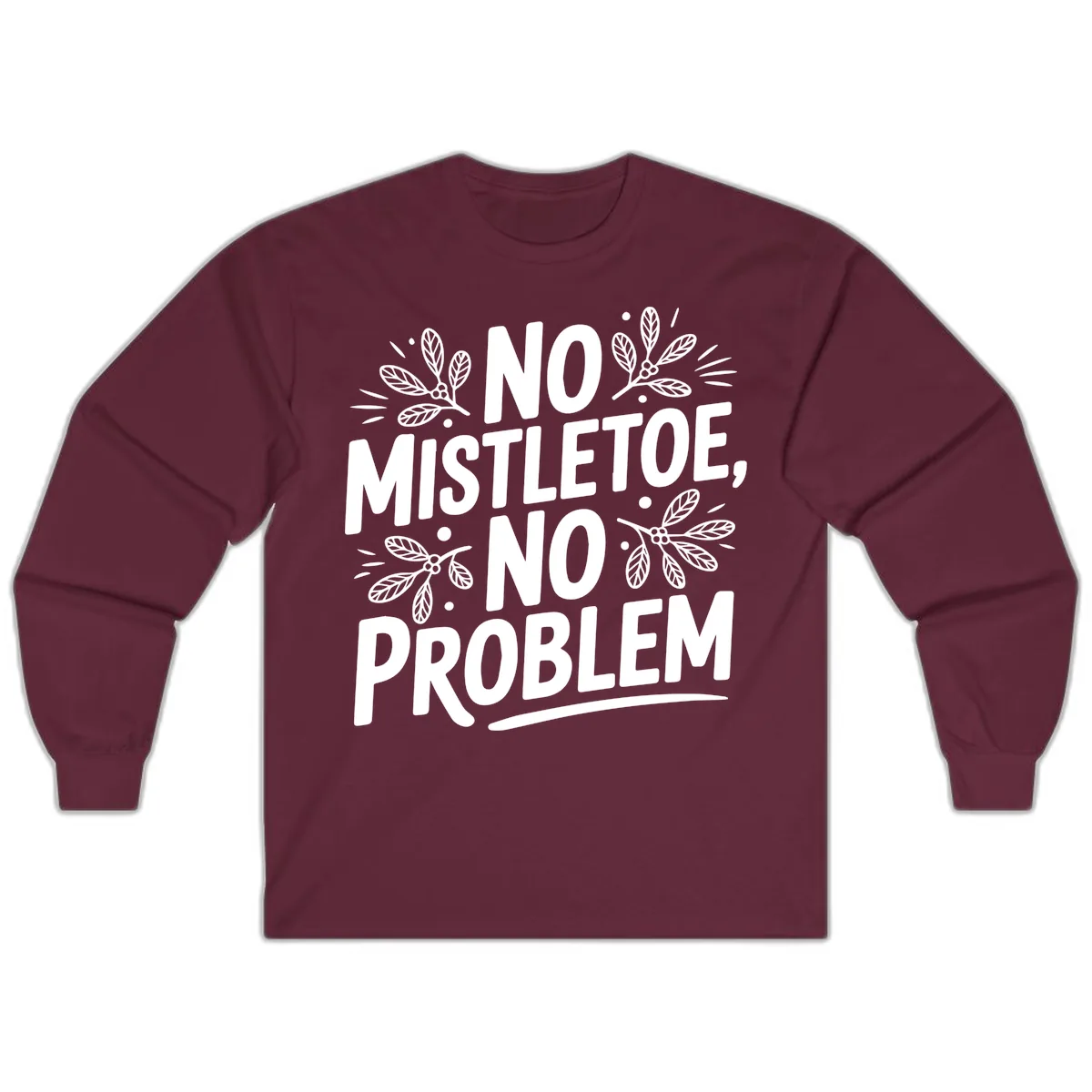 No Mistletoe No Problem Typography Long Sleeve in Maroon