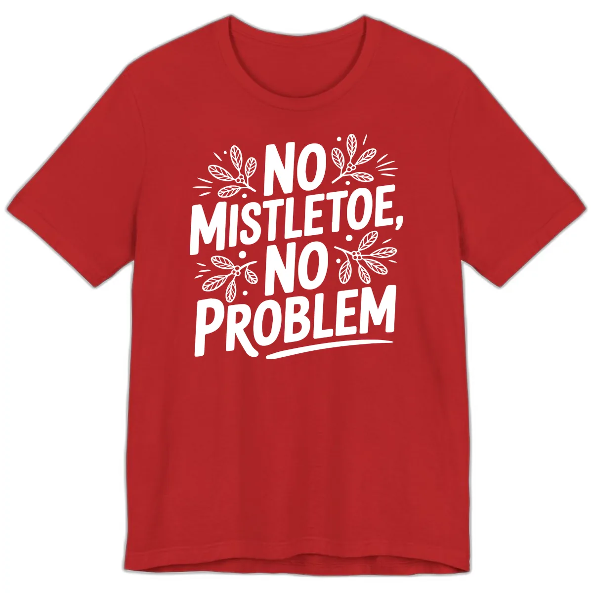 No Mistletoe No Problem Typography Premium T-Shirt in Red