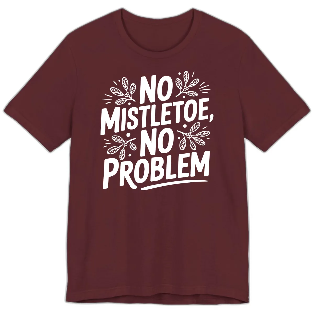 No Mistletoe No Problem Typography Premium T-Shirt in Maroon