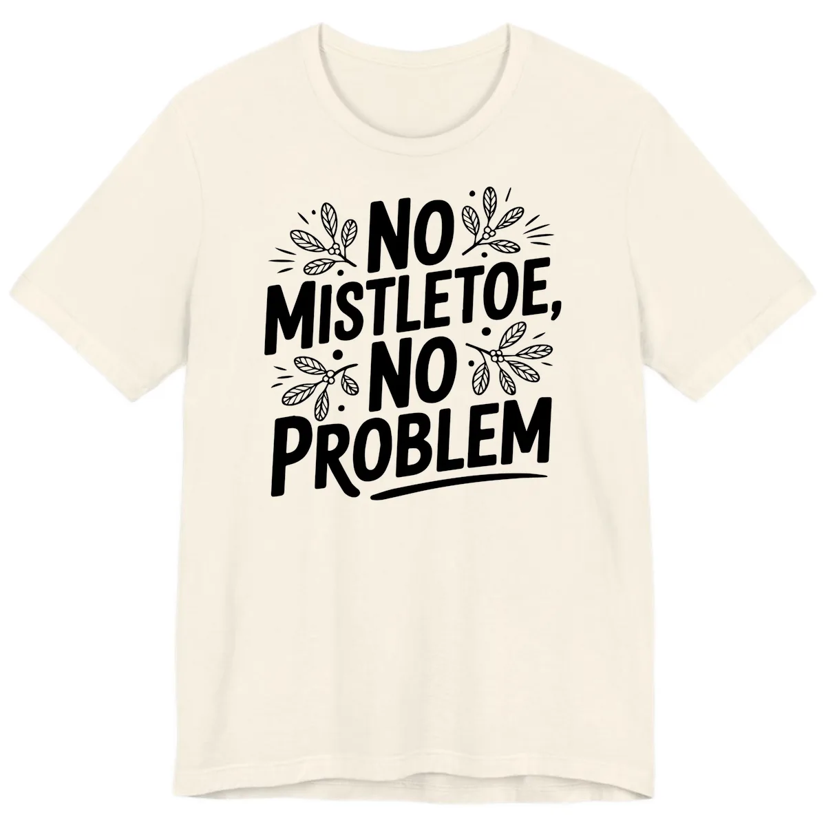 No Mistletoe No Problem Typography Premium T-Shirt in Natural