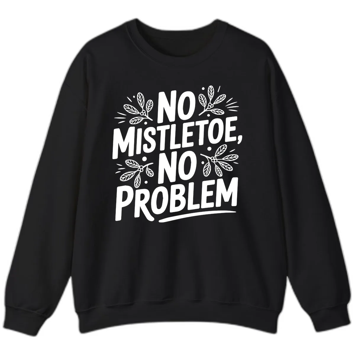 No Mistletoe No Problem Typography Sweatshirt in Black