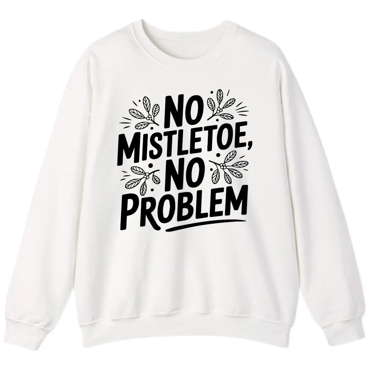 No Mistletoe No Problem Typography Sweatshirt in White