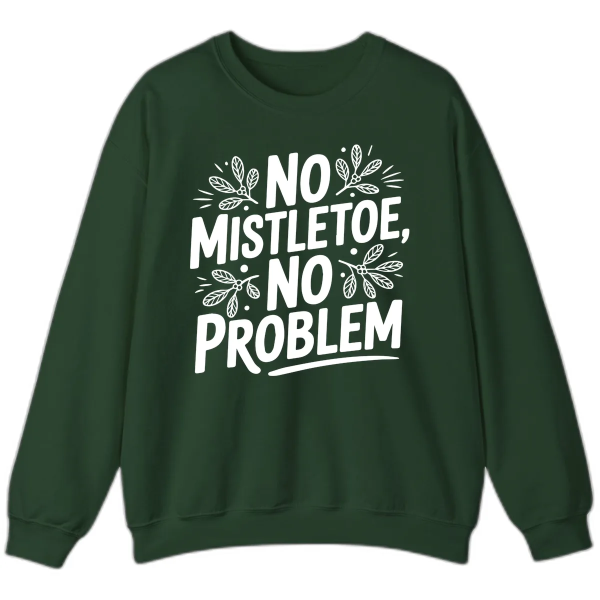 No Mistletoe No Problem Typography Sweatshirt in Forest Green