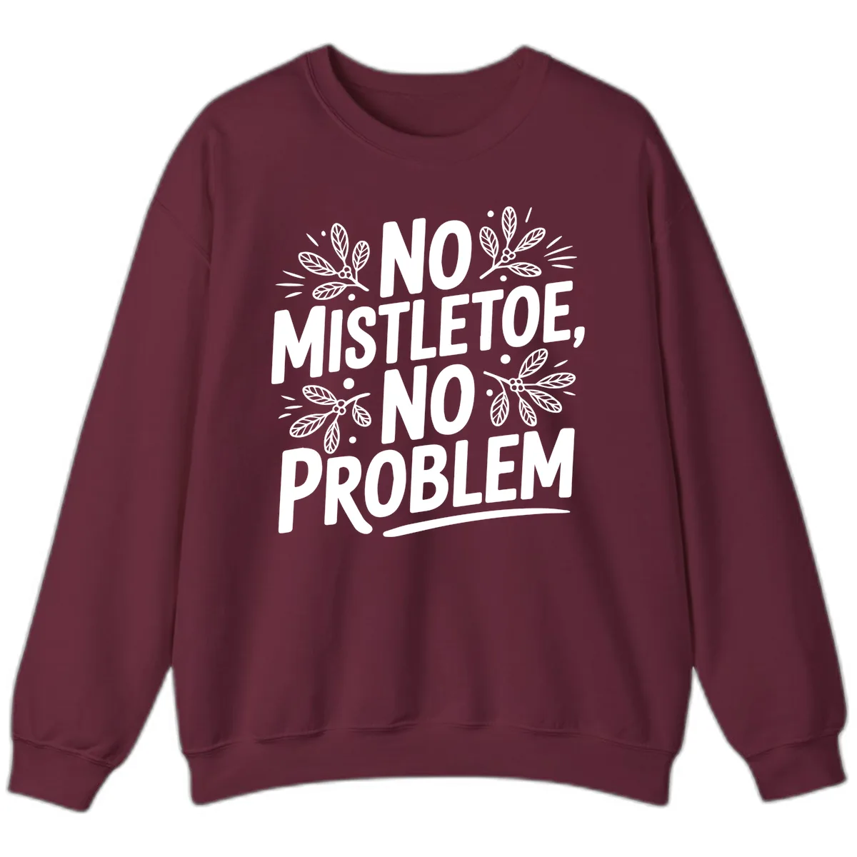 No Mistletoe No Problem Typography Sweatshirt in Maroon