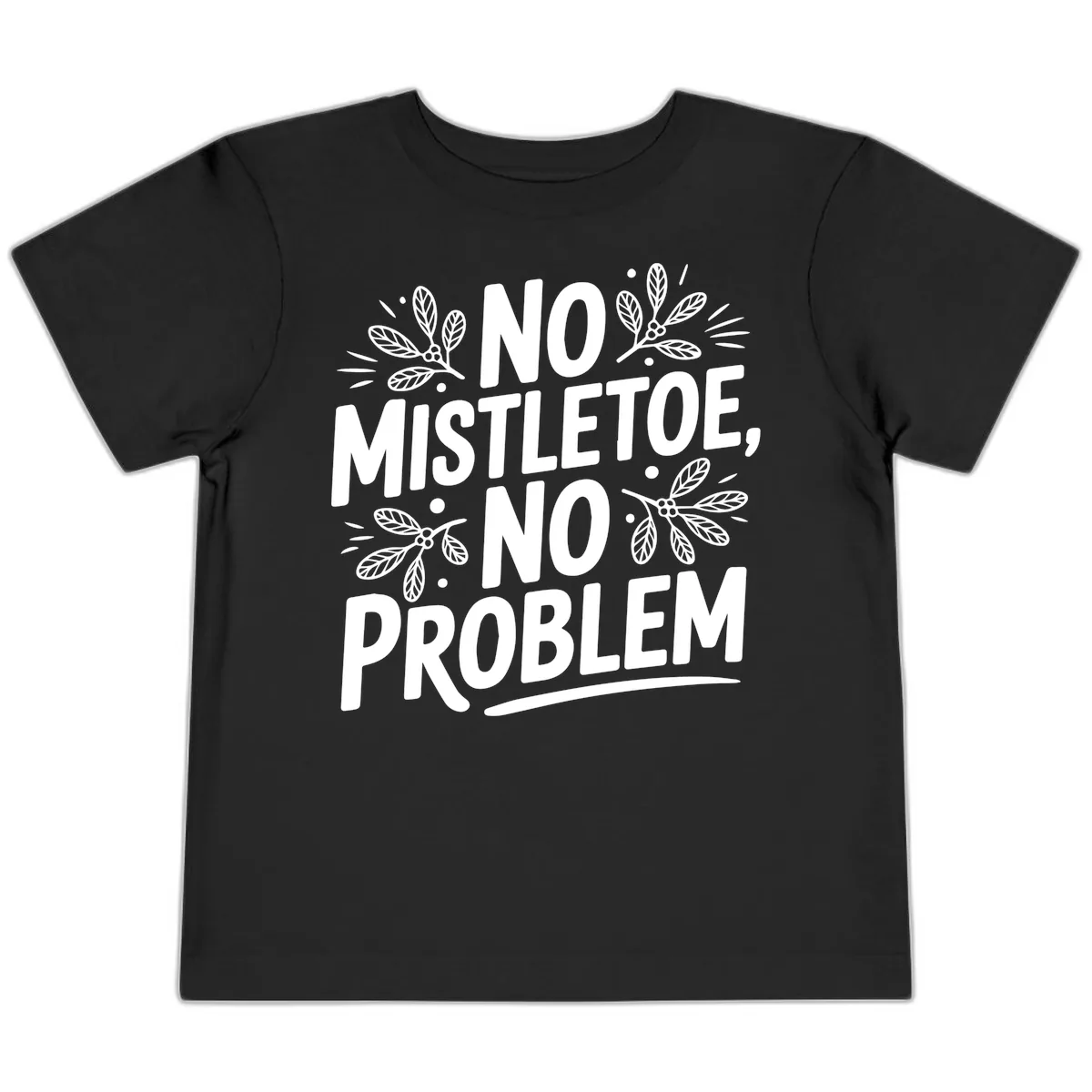 No Mistletoe No Problem Typography Toddler T-Shirt in Black