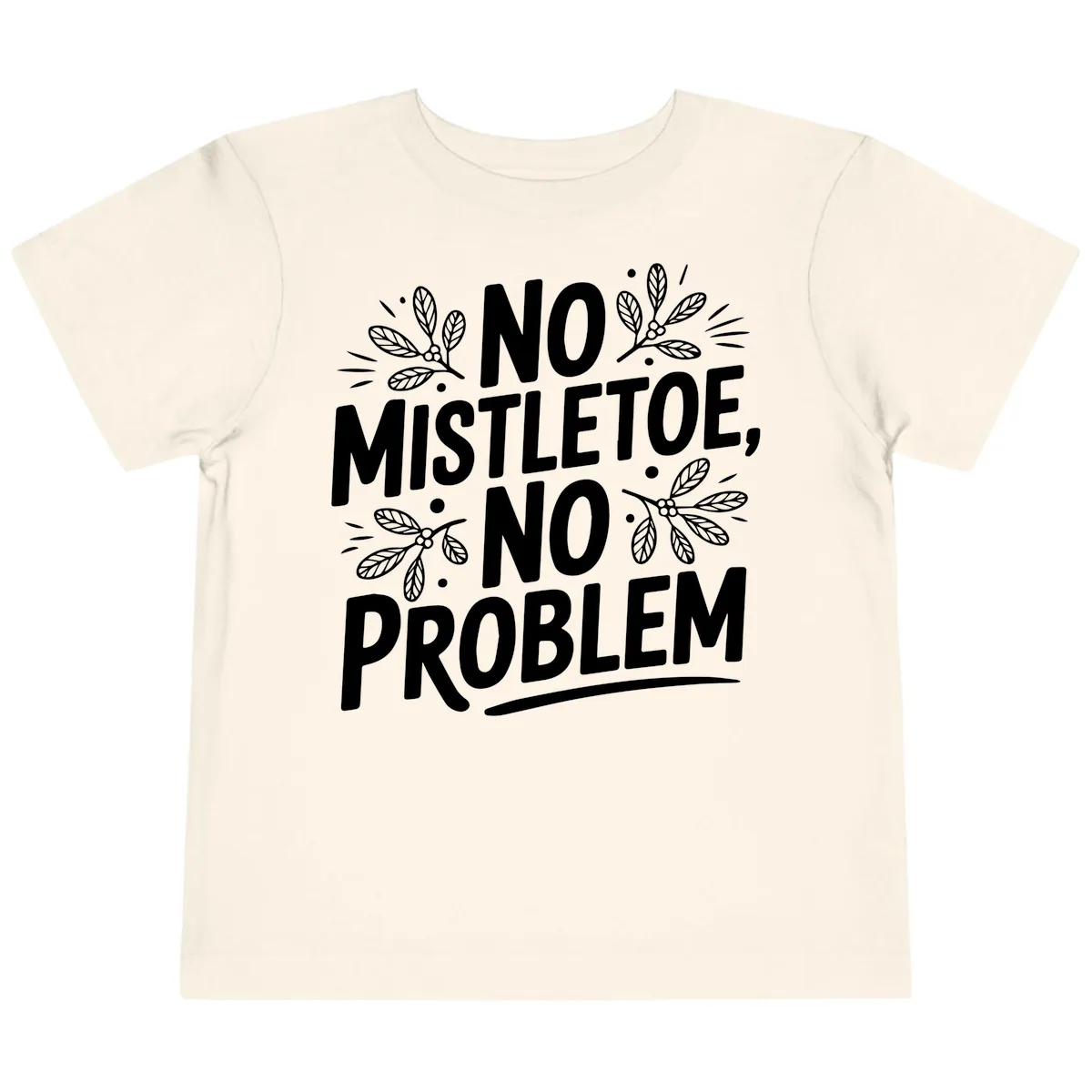 No Mistletoe No Problem Typography Toddler T-Shirt in Natural