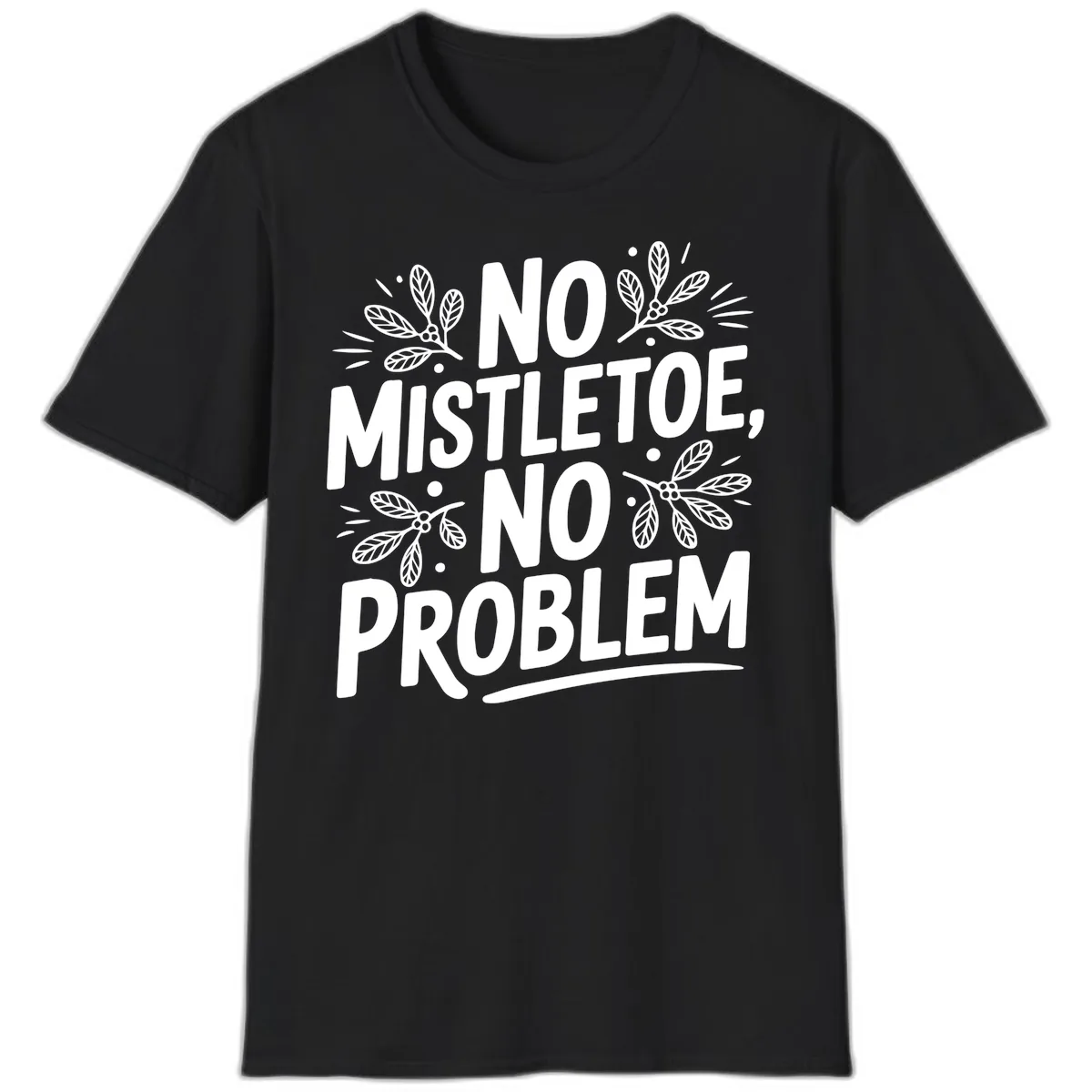 No Mistletoe No Problem Typography T-Shirt in Black