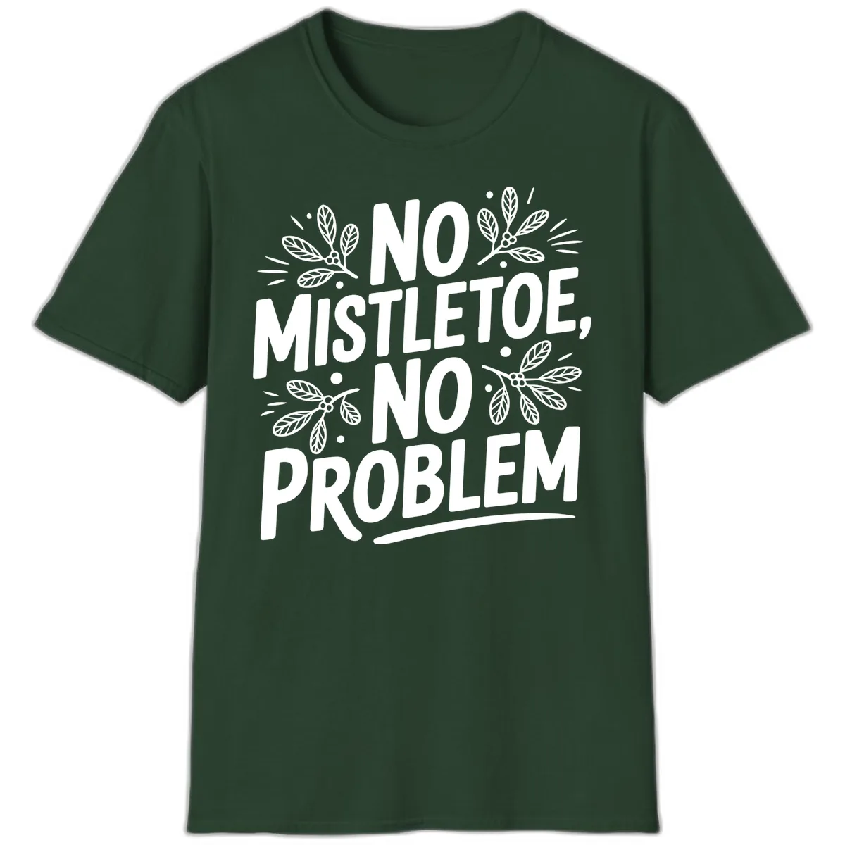 No Mistletoe No Problem Typography T-Shirt in Forest Green