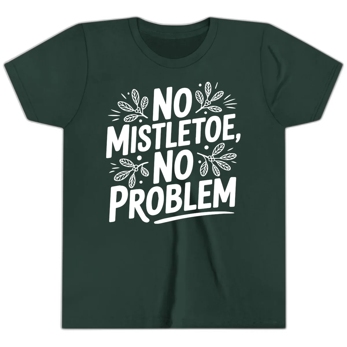 No Mistletoe No Problem Typography Youth T-Shirt in Forest