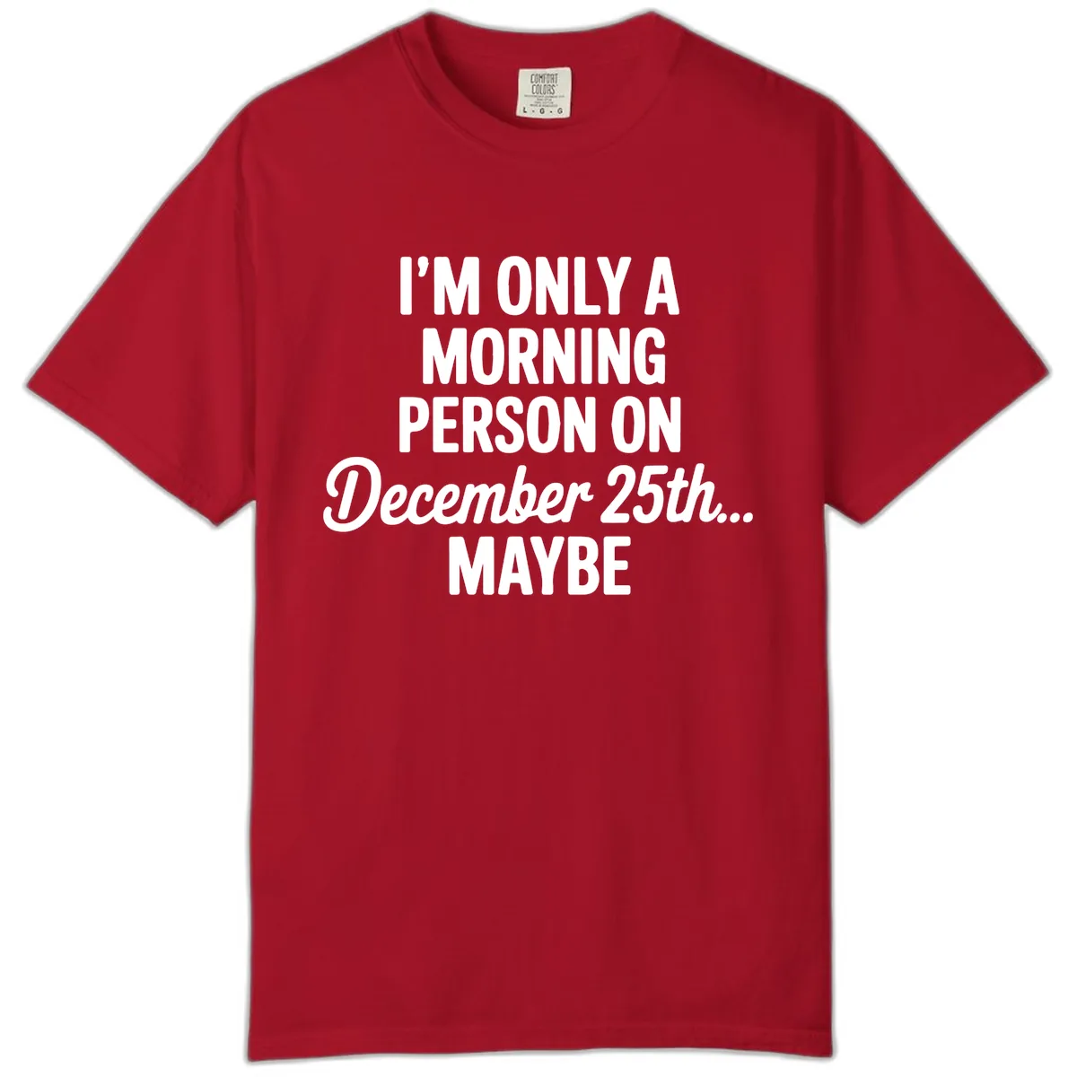 Morning Person December 25th Maybe Comfort Color in Red