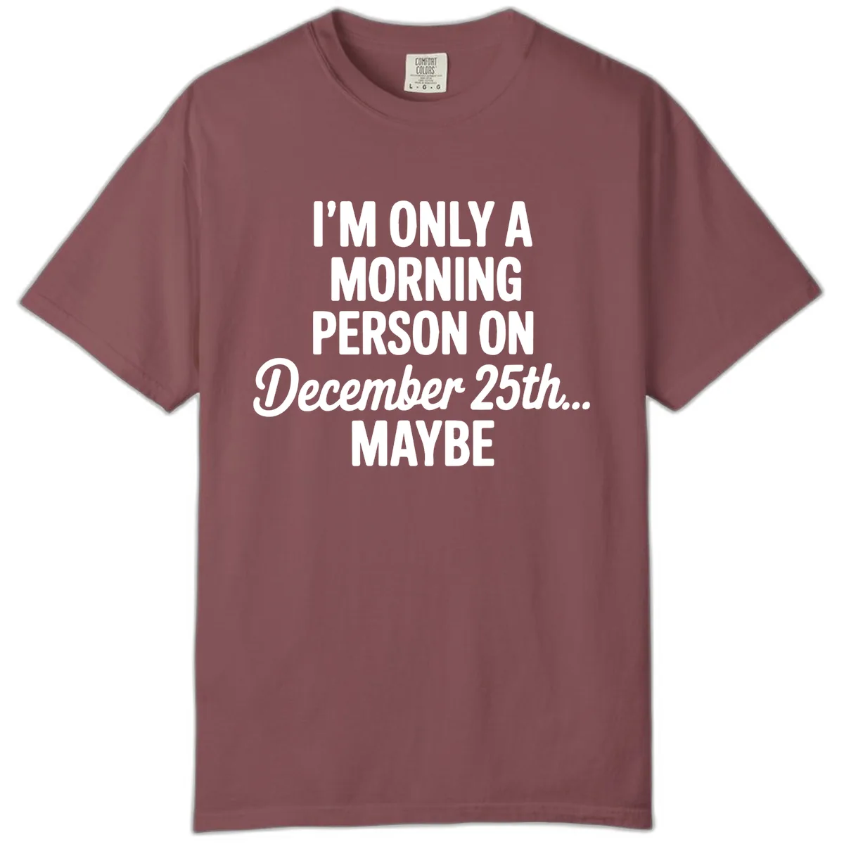 Morning Person December 25th Maybe Comfort Color in Brick