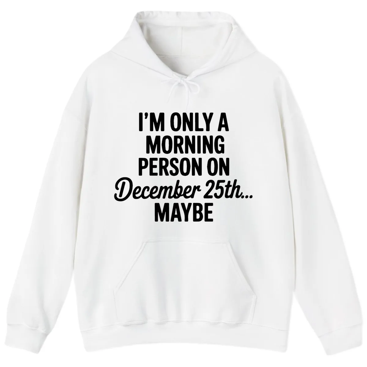 Morning Person December 25th Maybe Hoodie in White