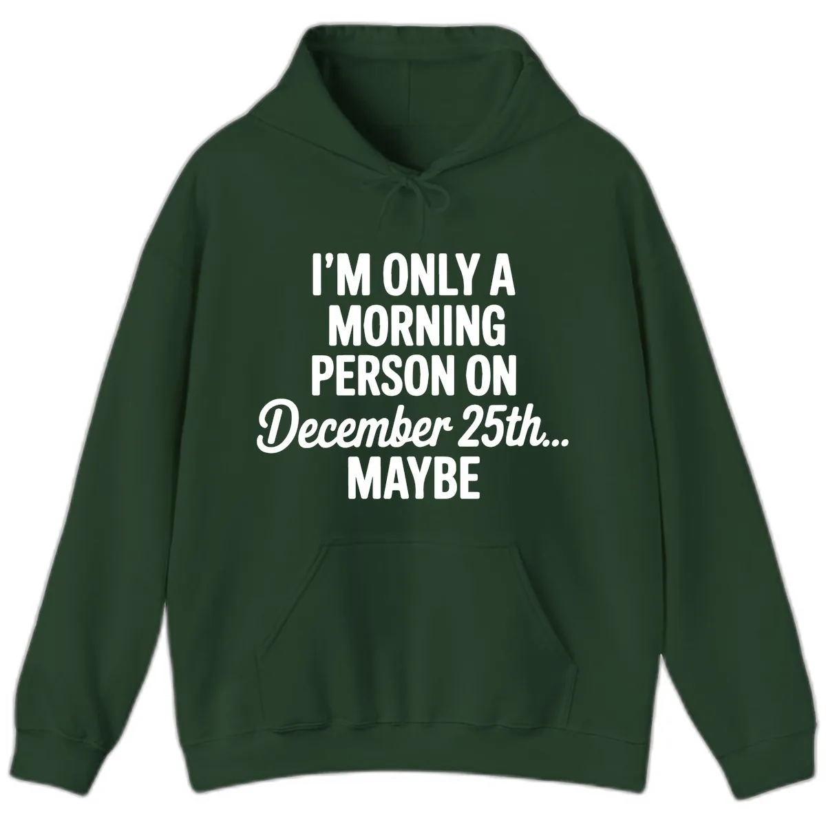 Morning Person December 25th Maybe Hoodie in Forest Green