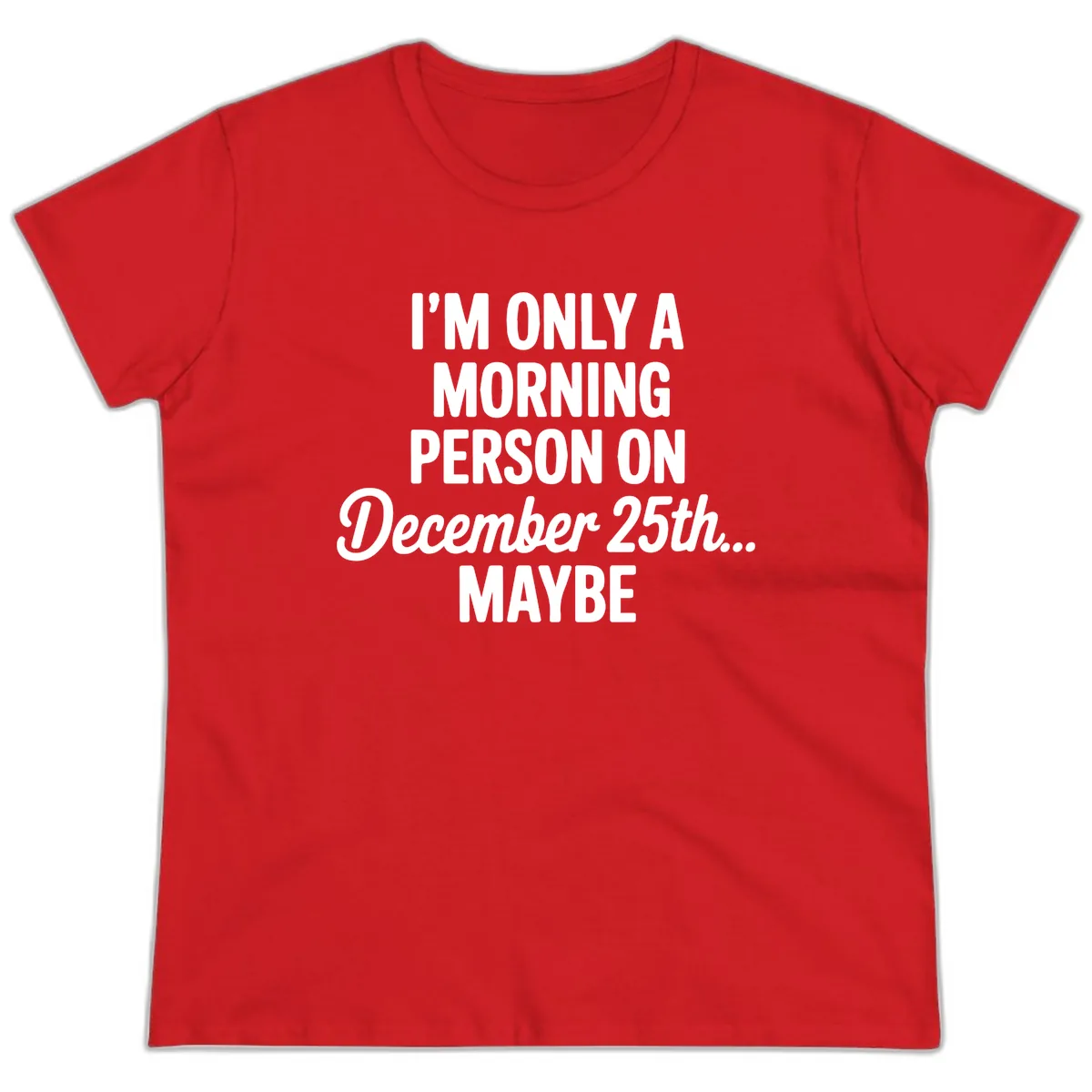 Morning Person December 25th Maybe Ladies Tee in Red