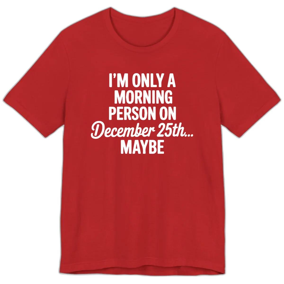 Morning Person December 25th Maybe Premium T-Shirt in Red