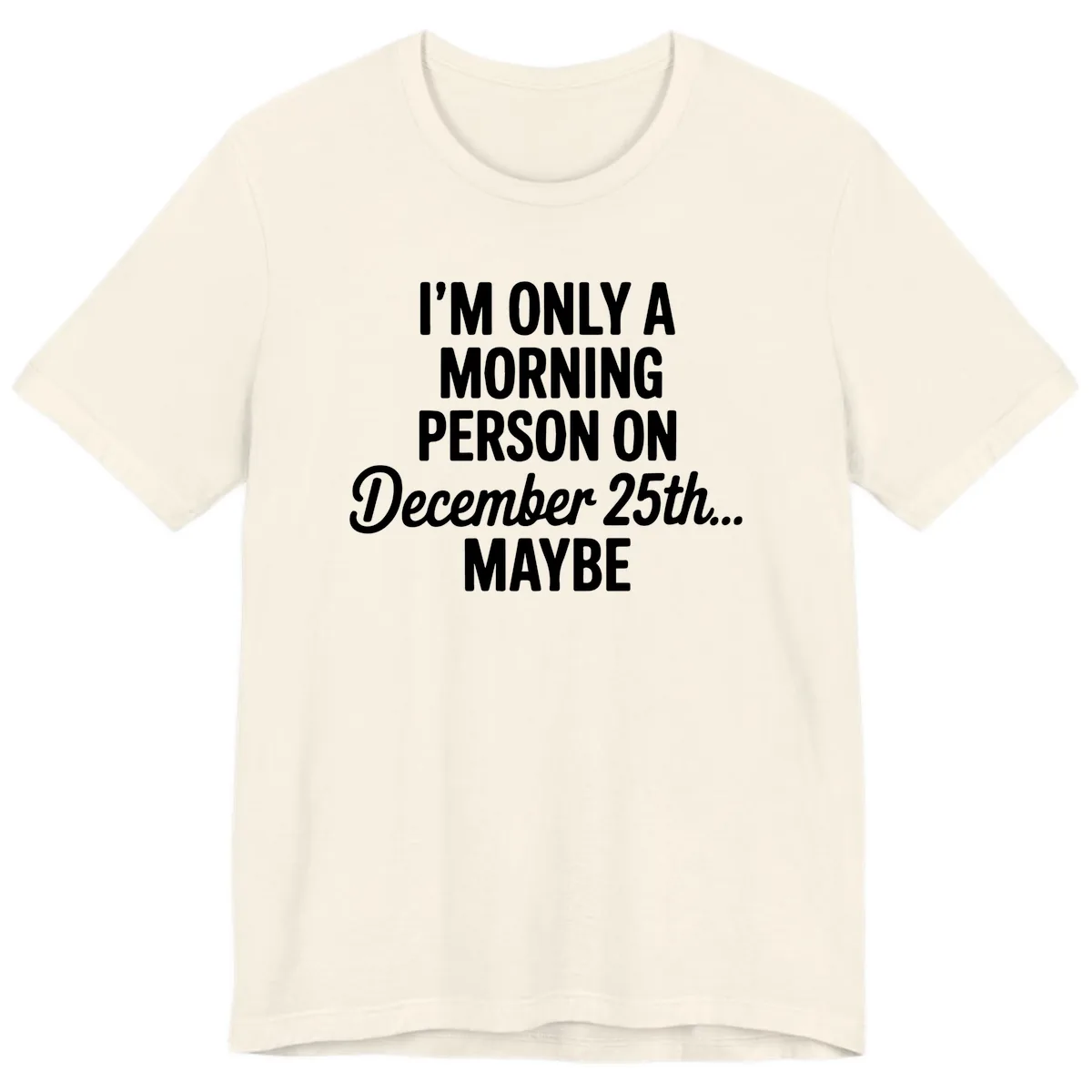 Morning Person December 25th Maybe Premium T-Shirt in Natural