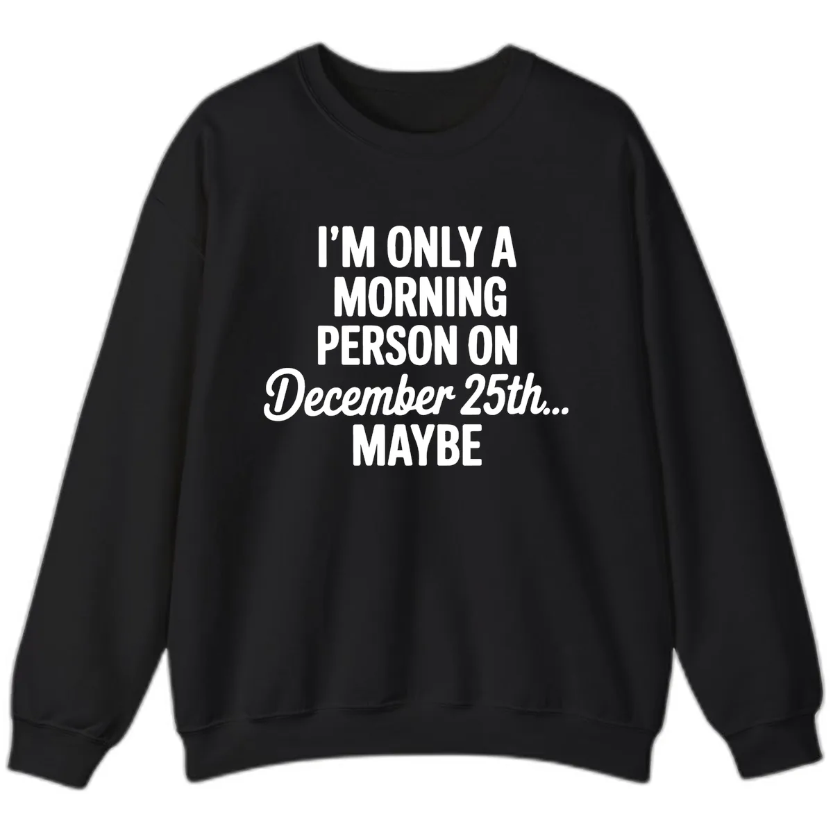Morning Person December 25th Maybe Sweatshirt in Black