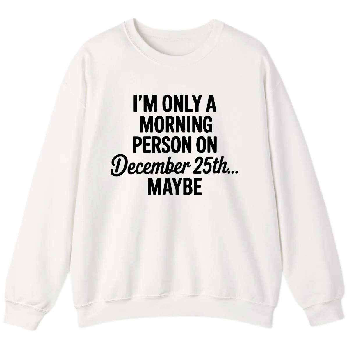 Morning Person December 25th Maybe Sweatshirt in White